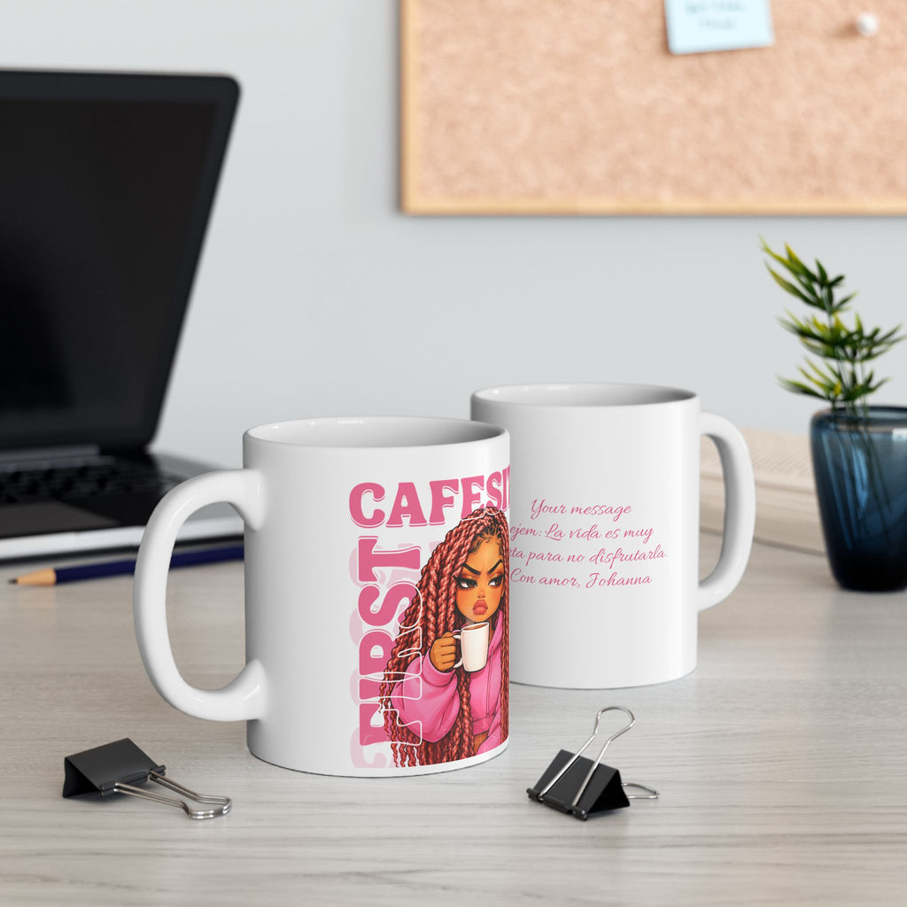TAZA "CAFECITO FIRST / CAFECITO PRIMERO" + DEDICATORIA PERSONALIZADA Ceramic, (11oz, 15oz)